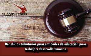 Beneficios tributarios para entidades de educación para trabajo y desarrollo humano