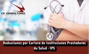 Deducciones por Cartera de Instituciones Prestadoras de Salud – IPS