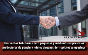 Descuentos tributarios para pequeños y medianos empresarios productores de panela y mieles vírgenes de trapiches campesinos