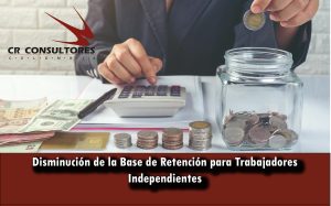 Disminución de la Base de Retención para Trabajadores Independientes