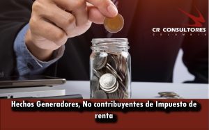 Hechos Generadores, No contribuyentes de Impuesto de renta