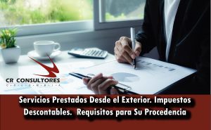 Servicios Prestados Desde el Exterior. Impuestos Descontables.  Requisitos para Su Procedencia