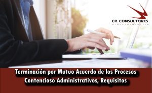 Terminación por Mutuo Acuerdo de los Procesos Contencioso Administrativos, Requisitos