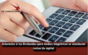 Aclaración si los Dividendos para medios magnéticos se consideran rentas de capital