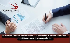 Descuento del impuesto sobre las ventas en la importación, formación, construcción o adquisición de activos fijos reales productivos