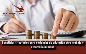 Beneficios tributarios para entidades de educación para trabajo y desarrollo humano