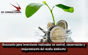 Descuento para inversiones realizadas en control, conservación y mejoramiento del medio ambiente