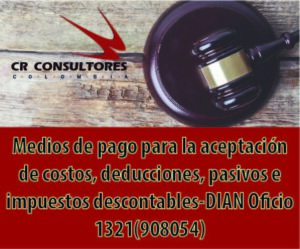 Medios de pago para la aceptación de costos, deducciones, pasivos e impuestos descontables-DIAN Oficio 1321(908054)