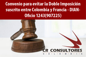 Convenio para evitar la Doble Imposición suscrito entre Colombia y Francia – DIAN- Oficio 1243(907225)