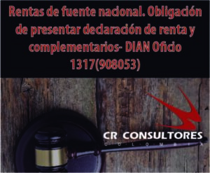 Rentas de fuente nacional. Obligación de presentar declaración de renta y complementarios- DIAN Oficio 1317(908053)
