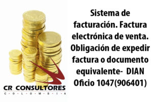 Sistema de facturación. Factura electrónica de venta. Obligación de expedir factura o documento equivalente-  DIAN Oficio 1047(906401)