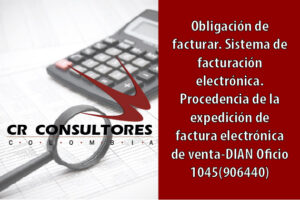 Obligación de facturar. Sistema de facturación electrónica.  Procedencia de la expedición de factura electrónica de venta-DIAN Oficio 1045(906440)