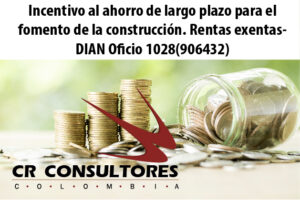 Incentivo al ahorro de largo plazo para el fomento de la construcción. Rentas exentas- DIAN Oficio 1028(906432)