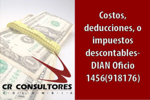 Costos, deducciones, o impuestos descontables- DIAN Oficio 1456(918176)