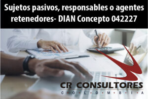 Sujetos pasivos, responsables o agentes retenedores- DIAN Concepto 042227
