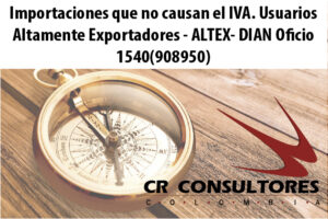 Importaciones que no causan el IVA. Usuarios Altamente Exportadores – ALTEX- DIAN Oficio 1540(908950)