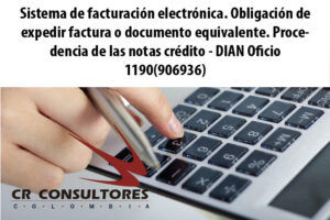 Sistema de facturación electrónica. Obligación de expedir factura o documento equivalente. Procedencia de las notas crédito – DIAN Oficio 1190(906936)
