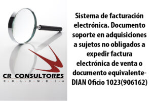 Sistema de facturación electrónica. Documento soporte en adquisiciones efectuadas a sujetos no obligados a expedir factura electrónica de venta o documento equivalente- DIAN Oficio 1023(906162)