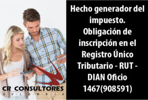 Hecho generador del impuesto. Obligación de inscripción en el Registro Único Tributario – RUT – DIAN Oficio 1467(908591)
