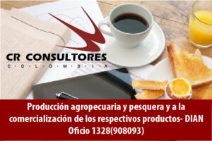 Producción agropecuaria y pesquera y a la comercialización de los respectivos productos- DIAN Oficio 1328(908093)