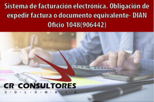 Sistema de facturación electrónica. Obligación de expedir factura o documento equivalente- DIAN Oficio 1048(906442)