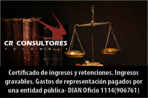 Certificado de ingresos y retenciones. ​​​​Ingresos gravables. Gastos de representación pagados por una entidad pública- DIAN Oficio 1114(906761)