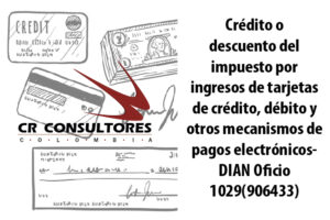 Crédito o descuento del impuesto por ingresos de tarjetas de crédito, débito y otros mecanismos de pagos electrónicos- DIAN Oficio 1029(906433)