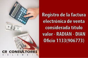 Registro de la factura electrónica de venta considerada título valor – RADIAN – DIAN Oficio 1133(906773)