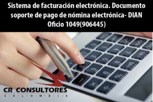 Sistema de facturación electrónica. Documento soporte de pago de nómina electrónica- DIAN Oficio 1049(906445)