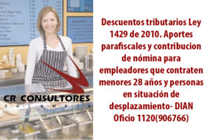 Descuentos tributarios Ley 1429 de 2010. Aportes parafiscales y contribucion de nómina para empleadores que contraten menores de 28 años y personas en situación de desplazamiento- DIAN Oficio 1120(906766)