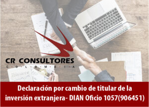 Declaración por cambio de titular de la inversión extranjera- DIAN Oficio 1057(906451)