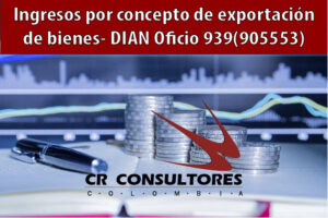 Ingresos por concepto de exportación de bienes- DIAN Oficio 939(905553)