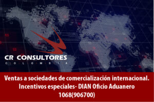 Ventas a sociedades de comercialización internacional. Incentivos especiales- DIAN Oficio Aduanero 1068(906700)