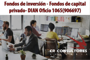 Fondos de inversión – Fondos de capital privado- DIAN Oficio 1065(906697)