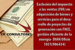 Exclusión del impuesto a las ventas (IVA) en la adquisición de bienes y servicios para el desarrollo de proyectos de generación con FNCE y gestión eficiente de la energía- DIAN Oficio 1031(906434)