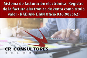 Sistema de facturación electrónica. Registro de la factura electrónica de venta como título valor – RADIAN- DIAN Oficio 936(905562)