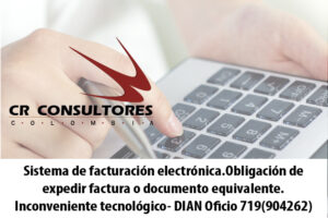 Sistema de facturación electrónica.Obligación de expedir factura o documento equivalente.Inconveniente tecnológico- DIAN Oficio 719(904262)