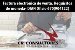 Factura electrónica de venta. Requisitos de moneda- DIAN Oficio 670(904122)