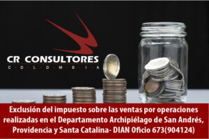 Exclusión del impuesto sobre las ventas por operaciones realizadas en el Departamento Archipiélago de San Andrés, Providencia y Santa Catalina- DIAN Oficio 673(904124)