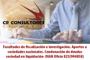 Facultades de fiscalización e investigación. Aportes a sociedades nacionales. Condonación de deudas sociedad en liquidación- DIAN Oficio 823(904858)