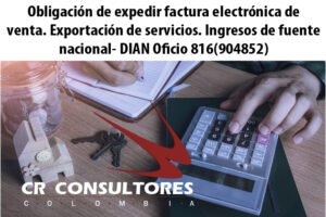 Obligación de expedir factura electrónica de venta. Exportación de servicios. Ingresos de fuente nacional- DIAN Oficio 816(904852)