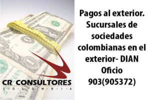 Pagos al exterior. Sucursales de sociedades colombianas en el exterior- DIAN Oficio 903(905372)