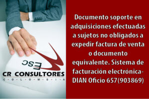 Documento soporte en adquisiciones efectuadas a sujetos no obligados a expedir factura de venta o documento equivalente. Sistema de facturación electrónica- DIAN Oficio 657(903869)