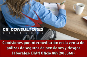 Comisiones por intermediación en la venta de pólizas de seguros de pensiones y riesgos laborales- DIAN Oficio 889(905368)