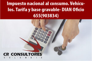 Impuesto nacional al consumo. Vehículos. Tarifa y base gravable- DIAN Oficio 655(903834)