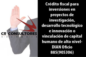 Crédito fiscal para inversiones en proyectos de investigación, desarrollo tecnológico e innovación o vinculación de capital humano de alto nivel- DIAN Oficio 885(905306)
