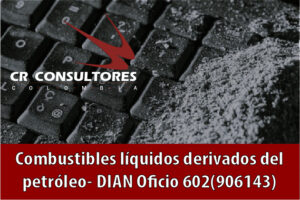 Combustibles líquidos derivados del petróleo- DIAN Oficio 602(906143)