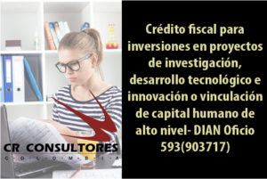Crédito fiscal para inversiones en proyectos de investigación, desarrollo tecnológico e innovación o vinculación de capital humano de alto nivel- DIAN Oficio 593(903717)