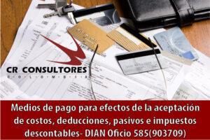 Medios de pago para efectos de la aceptación de costos, deducciones, pasivos e impuestos descontables- DIAN Oficio 585(903709)
