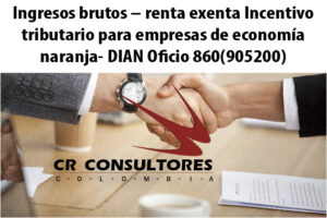 Ingresos brutos – renta exenta Incentivo tributario para empresas de economía naranja- DIAN Oficio 860(905200)